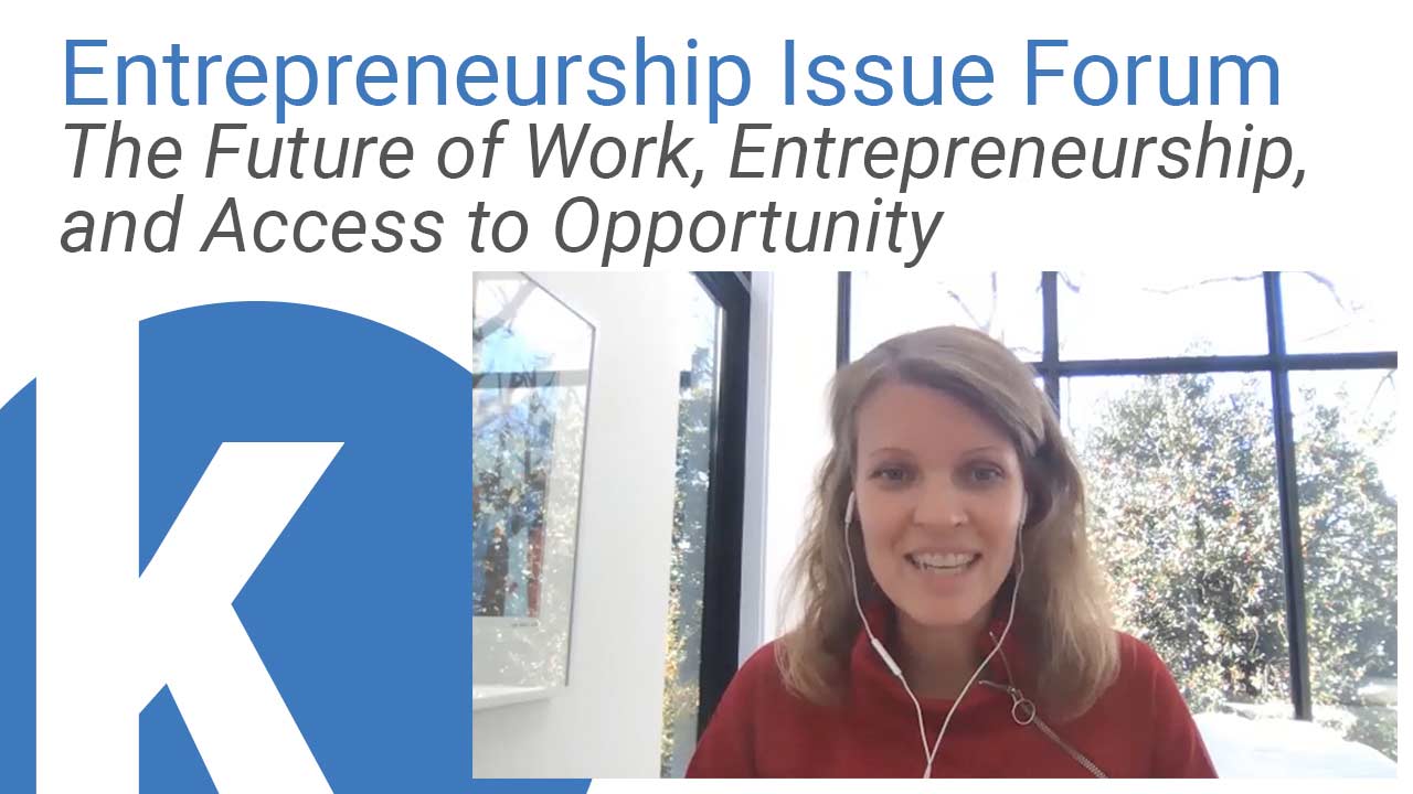 Kauffman Entrepreneurship Issue Forum: The Future of Work, Entrepreneurship, and Access to Opportunity webinar